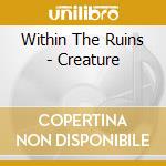 Within The Ruins - Creature cd