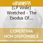 (LP Vinile) Wretched - The Exodus Of Autonomy vinile