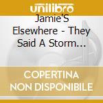 Jamie'S Elsewhere - They Said A Storm Was.. cd