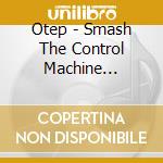 Otep - Smash The Control Machine (Deluxe Version) (Cd+Dvd) cd musicale di Otep
