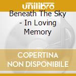 Beneath The Sky - In Loving Memory