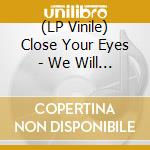(LP Vinile) Close Your Eyes - We Will Overcome vinile