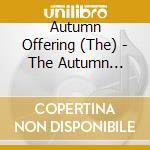 Autumn Offering (The) - The Autumn Offering cd musicale di Autumn Offering