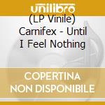 (LP Vinile) Carnifex - Until I Feel Nothing vinile