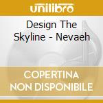 Design The Skyline - Nevaeh cd musicale di Design The Skyline