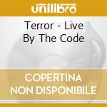 Terror - Live By The Code cd musicale di Terror