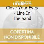 Close Your Eyes - Line In The Sand cd