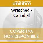 Wretched - Cannibal cd musicale di Wretched
