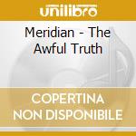 Meridian - The Awful Truth cd musicale di Meridian