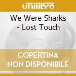 We Were Sharks - Lost Touch cd