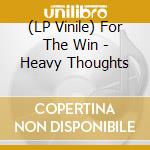 (LP Vinile) For The Win - Heavy Thoughts lp vinile di For The Win