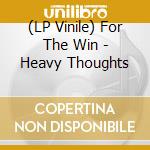 (LP Vinile) For The Win - Heavy Thoughts vinile