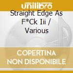 Straight Edge As F*Ck Iii / Various cd