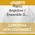 Marco Angioloni / Ensemble Il Groviglio - Canto Della Nutrice (Il): Nurse Tenor Arias In Italian Baroque Opera cd musicale