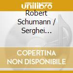 Robert Schumann / Serghei Rachmaninoff - Piano Music cd