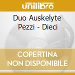 Duo Auskelyte Pezzi - Dieci cd
