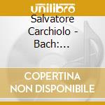 Salvatore Carchiolo - Bach: Harpsichord Sonatas cd