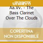 Aa.Vv. - The Bass Clarinet  Over The Clouds cd musicale