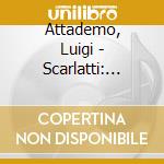 Attademo, Luigi - Scarlatti: Absconditus, 15 Sonatas For Guitar cd musicale