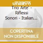 Trio Arte' - Riflessi Sonori - Italian Contemporary Piano Trios cd