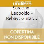 Saracino, Leopoldo - Rebay: Guitar Works cd