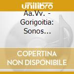Aa.Vv. - Gorigoitia: Sonos Transcribenda cd musicale