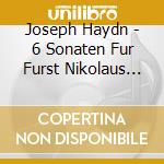 Joseph Haydn - 6 Sonaten Fur Furst Nikolaus Esterhazy cd musicale