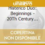 Histerico Duo: Beginnings - 20Th Century Music For Saxophone And Guitar cd musicale