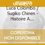 Luca Colombo / Sugiko Chinen - Histoire A Quatre Mains, French Music For Piano 4-Hands cd
