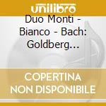 Duo Monti - Bianco - Bach: Goldberg Variations Bw 988, Version For 2 Pianos By Rheinberger / Reger cd