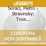 Soraci, Pietro - Stravinsky: Trois Mouvements De Petrouchka, L'Oiseau De Feu cd
