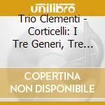 Trio Clementi - Corticelli: I Tre Generi, Tre Gran Trio For Clarinet, Cello And Piano, Pensieri cd