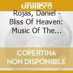 Rojas, Daniel - Bliss Of Heaven: Music Of The New World cd