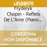 Fryderyk Chopin - Reflets De L'Ame (Piano Music) cd