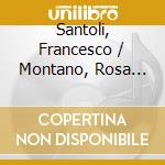 Santoli, Francesco / Montano, Rosa Montano - Il Soave E Bel Contento: Belcanto Rarities cd