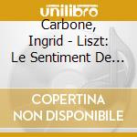 Carbone, Ingrid - Liszt: Le Sentiment De La Nature (Piano Music) cd