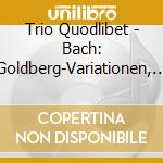Trio Quodlibet - Bach: Goldberg-Variationen, Bwv 988, For String Trio (Trans. By Bruno Giuranna) cd