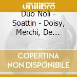 Duo Noli - Soattin - Doisy, Merchi, De Lhoyer: Pour Deux Guitares, Duets For Five-Strings Guitars cd