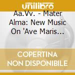 Aa.Vv. - Mater Alma: New Music On 'Ave Maris Stella' cd