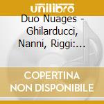 Duo Nuages - Ghilarducci, Nanni, Riggi: Fluendo, New Music For Piano 4-Hands cd