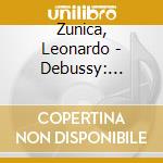 Zunica, Leonardo - Debussy: Pr?Ludes, Premi?Re Livre, Pr?Lude ? L?Apr?S-Midi D?Une Faune cd