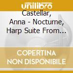 Castellar, Anna - Nocturne, Harp Suite From 1948 To 1988 cd musicale