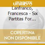 Lanfranco, Francesca - Six Partitas For Harpsichord Bwv 825-830 (Clavier-?Bung I) cd