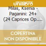 Milas, Ksenia - Paganini: 24+ (24 Caprices Op. 1, 4 New Studies) cd