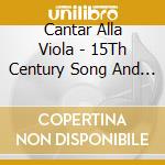 Cantar Alla Viola - 15Th Century Song And The Bowed Vihuela cd