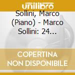 Sollini, Marco (Piano) - Marco Sollini: 24 Piano Works Opp. 1 - 27 cd musicale