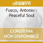 Fusco, Antonio - Peaceful Soul cd musicale