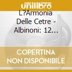 L?Armonia Delle Cetre - Albinoni: 12 Sonate Op. Iii [Balletti, Venezia, 1701] (2 Cd) cd