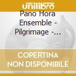 Pano Hora Ensemble - Pilgrimage - Manos Hadjidakis From The Diaspora cd