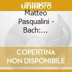Matteo Pasqualini - Bach: Goldberg-Variationen, Bwv 988 cd